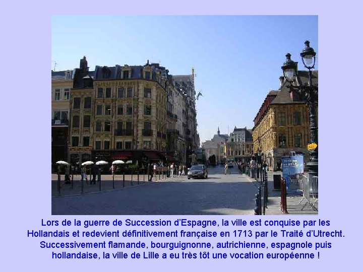 Lors de la guerre de Succession d’Espagne, la ville est conquise par les Hollandais