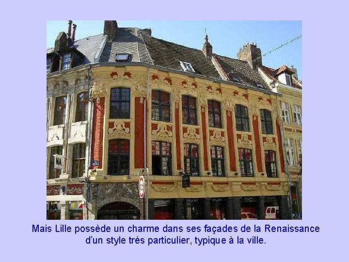 Mais Lille possède un charme dans ses façades de la Renaissance d’un style très