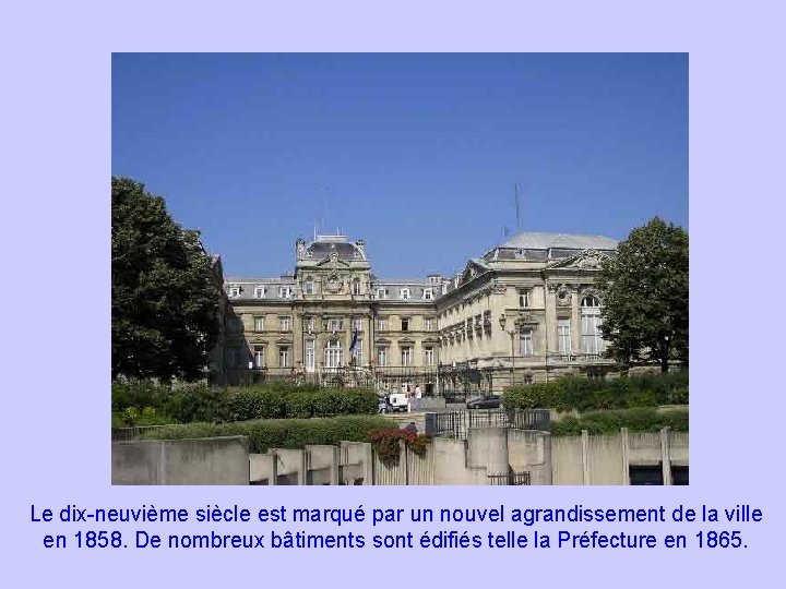 Le dix-neuvième siècle est marqué par un nouvel agrandissement de la ville en 1858.