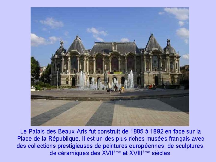 Le Palais des Beaux-Arts fut construit de 1885 à 1892 en face sur la