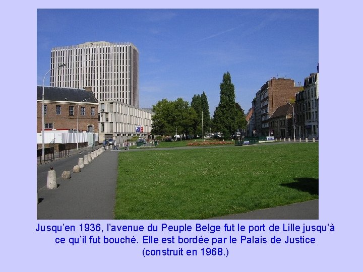 Jusqu’en 1936, l’avenue du Peuple Belge fut le port de Lille jusqu’à ce qu’il