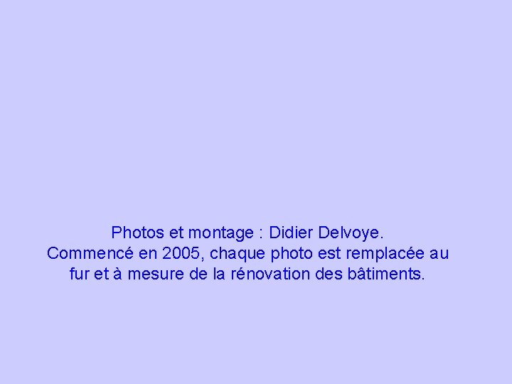 Photos et montage : Didier Delvoye. Commencé en 2005, chaque photo est remplacée au