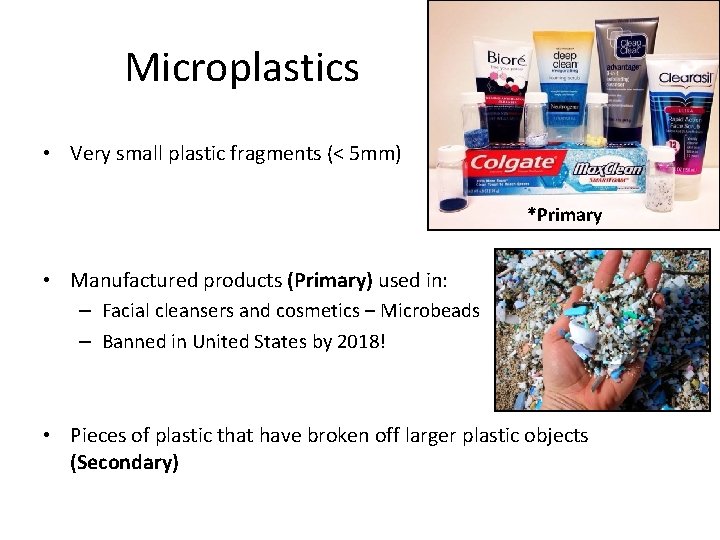 Microplastics • Very small plastic fragments (< 5 mm) *Primary • Manufactured products (Primary)