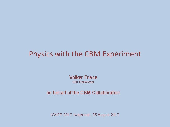 Physics with the CBM Experiment Volker Friese GSI Darmstadt on behalf of the CBM