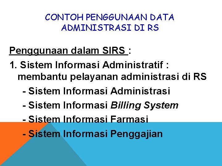 CONTOH PENGGUNAAN DATA ADMINISTRASI DI RS Penggunaan dalam SIRS : 1. Sistem Informasi Administratif