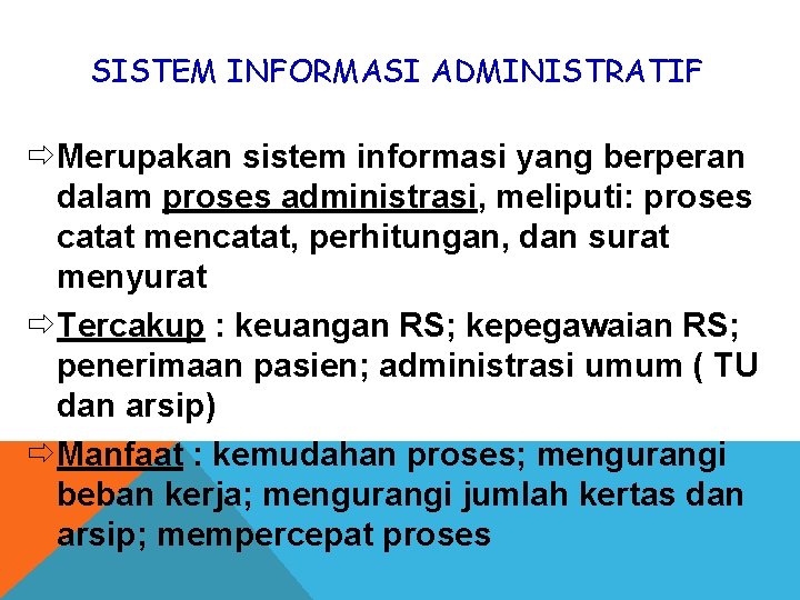 SISTEM INFORMASI ADMINISTRATIF ðMerupakan sistem informasi yang berperan dalam proses administrasi, meliputi: proses catat
