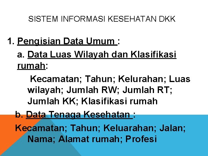 SISTEM INFORMASI KESEHATAN DKK 1. Pengisian Data Umum : a. Data Luas Wilayah dan