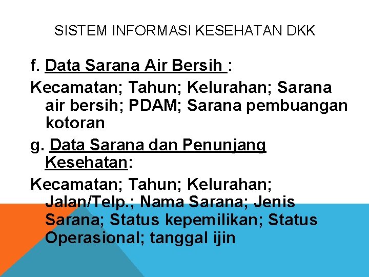 SISTEM INFORMASI KESEHATAN DKK f. Data Sarana Air Bersih : Kecamatan; Tahun; Kelurahan; Sarana