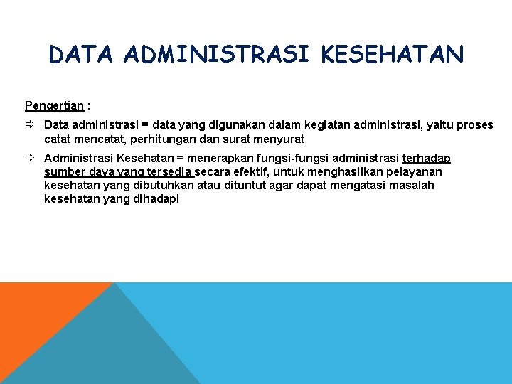 DATA ADMINISTRASI KESEHATAN Pengertian : ð Data administrasi = data yang digunakan dalam kegiatan