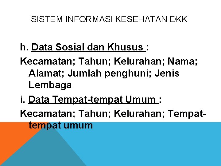 SISTEM INFORMASI KESEHATAN DKK h. Data Sosial dan Khusus : Kecamatan; Tahun; Kelurahan; Nama;