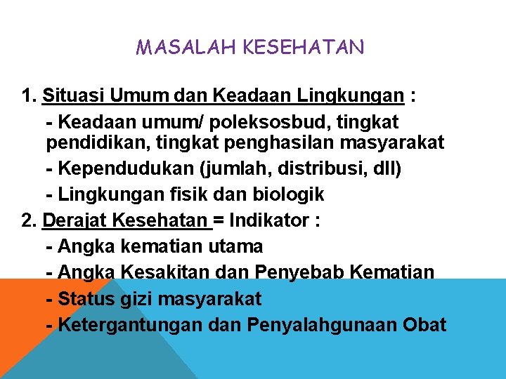 MASALAH KESEHATAN 1. Situasi Umum dan Keadaan Lingkungan : - Keadaan umum/ poleksosbud, tingkat