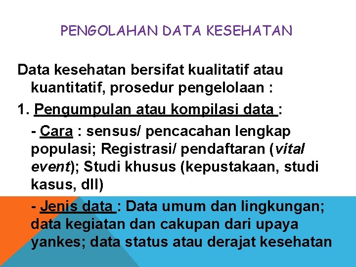 PENGOLAHAN DATA KESEHATAN Data kesehatan bersifat kualitatif atau kuantitatif, prosedur pengelolaan : 1. Pengumpulan