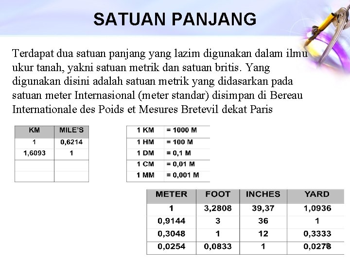 SATUAN PANJANG Terdapat dua satuan panjang yang lazim digunakan dalam ilmu ukur tanah, yakni