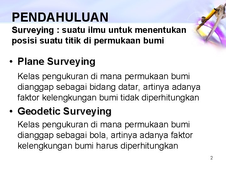 PENDAHULUAN Surveying : suatu ilmu untuk menentukan posisi suatu titik di permukaan bumi •