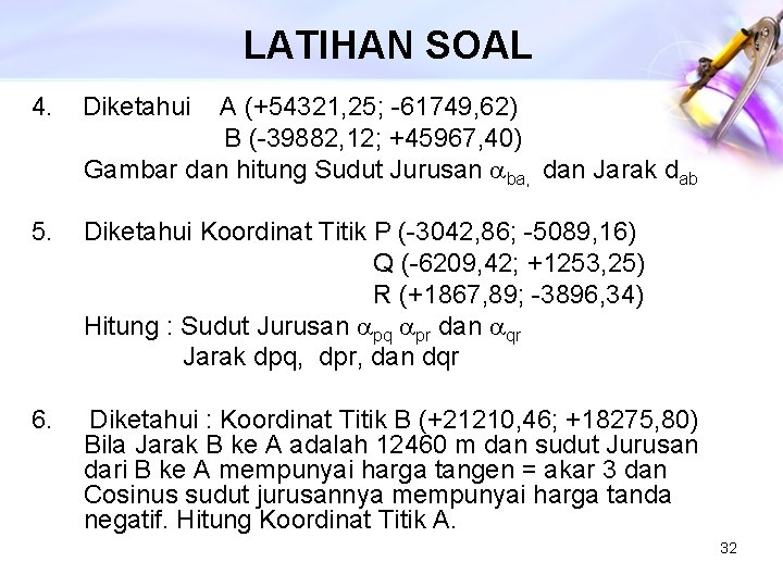 LATIHAN SOAL 4. Diketahui A (+54321, 25; -61749, 62) B (-39882, 12; +45967, 40)