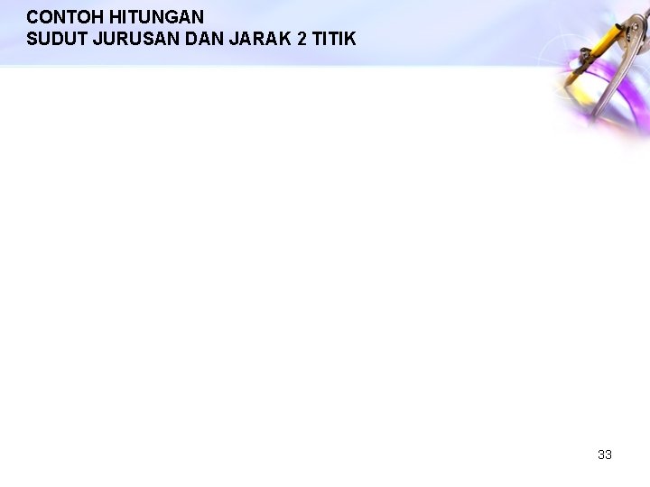 CONTOH HITUNGAN SUDUT JURUSAN DAN JARAK 2 TITIK 33 