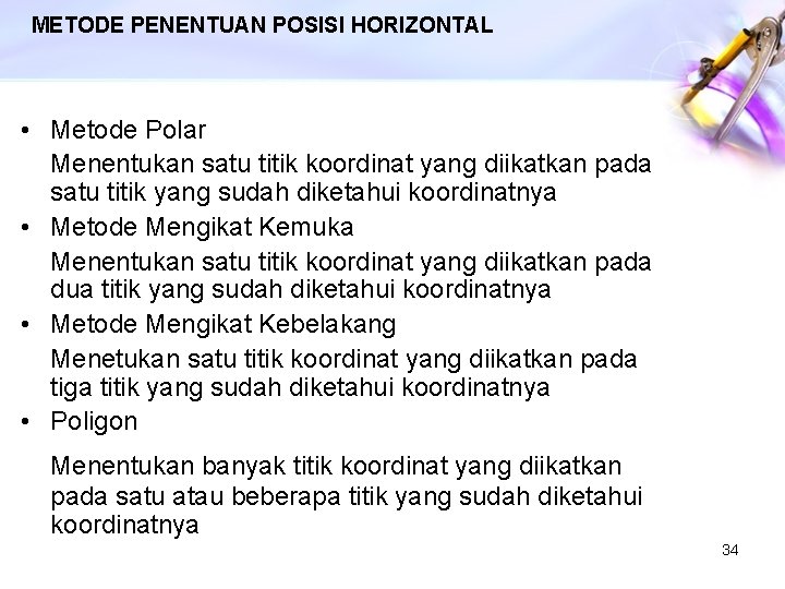 METODE PENENTUAN POSISI HORIZONTAL • Metode Polar Menentukan satu titik koordinat yang diikatkan pada