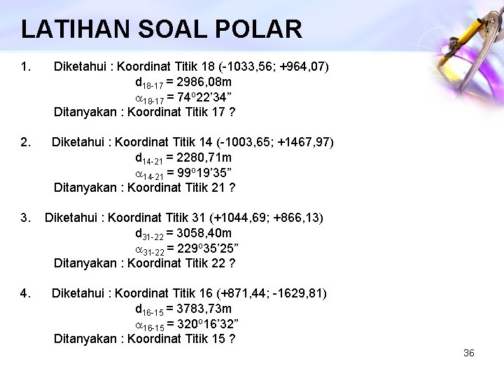 LATIHAN SOAL POLAR 1. Diketahui : Koordinat Titik 18 (-1033, 56; +964, 07) d