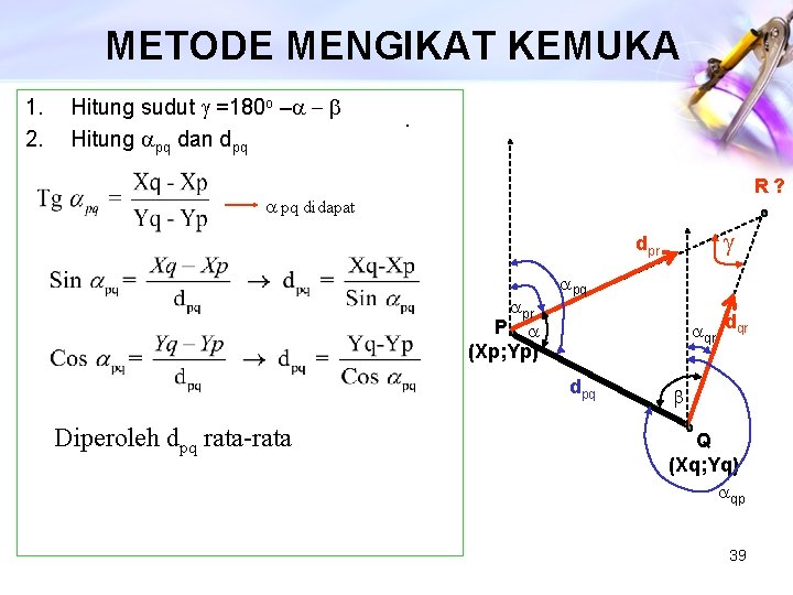 METODE MENGIKAT KEMUKA 1. 2. Hitung sudut g =180 o –a - b Hitung