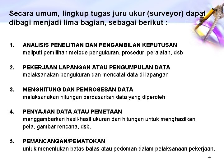 Secara umum, lingkup tugas juru ukur (surveyor) dapat dibagi menjadi lima bagian, sebagai berikut