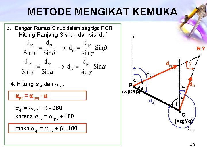 METODE MENGIKAT KEMUKA 3. Dengan Rumus Sinus dalam segitiga PQR. Hitung Panjang Sisi dpr