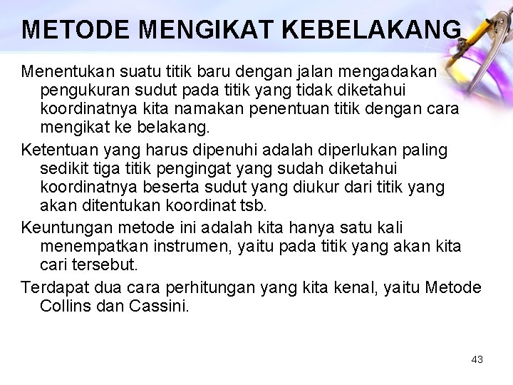 METODE MENGIKAT KEBELAKANG Menentukan suatu titik baru dengan jalan mengadakan pengukuran sudut pada titik