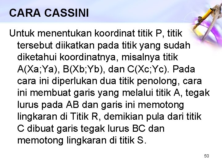 CARA CASSINI Untuk menentukan koordinat titik P, titik tersebut diikatkan pada titik yang sudah
