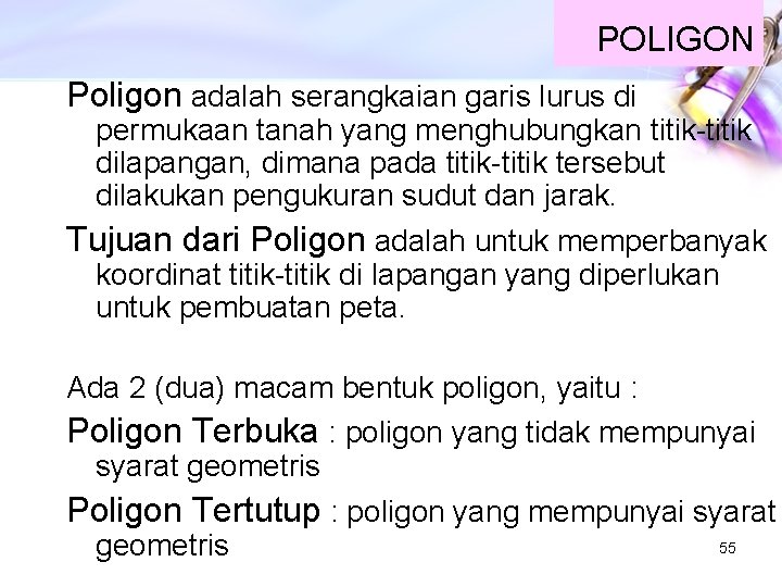 POLIGON Poligon adalah serangkaian garis lurus di permukaan tanah yang menghubungkan titik-titik dilapangan, dimana