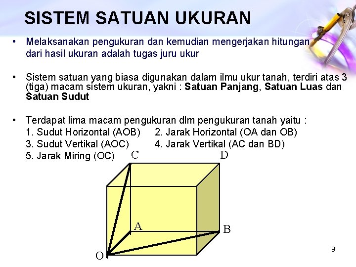 SISTEM SATUAN UKURAN • Melaksanakan pengukuran dan kemudian mengerjakan hitungan dari hasil ukuran adalah