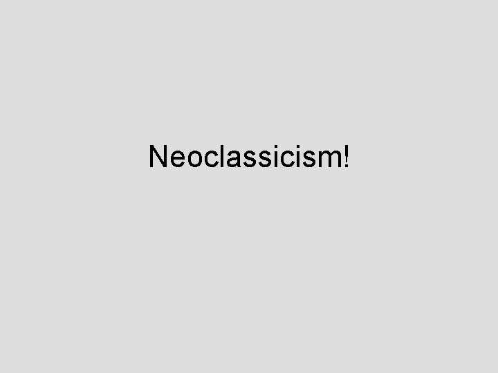 Neoclassicism! 