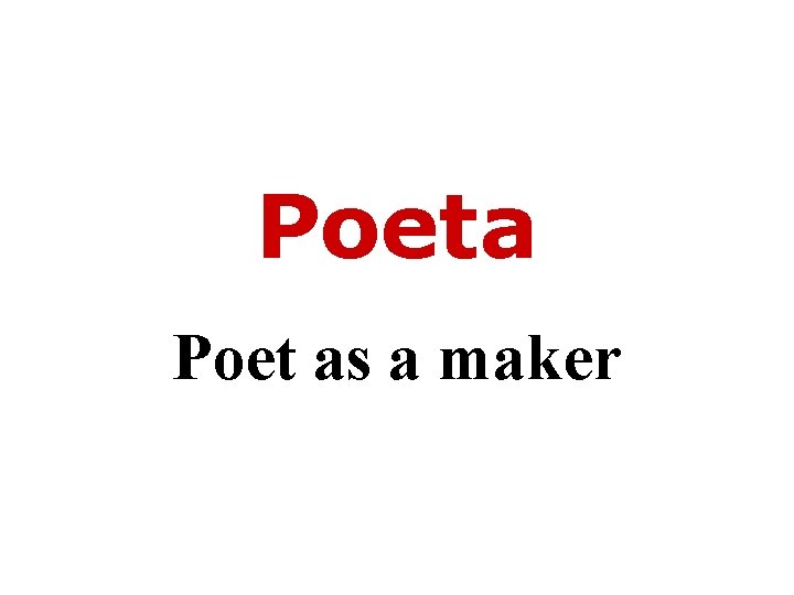 Poeta Poet as a maker 