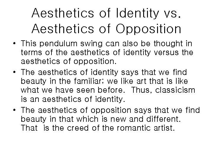 Aesthetics of Identity vs. Aesthetics of Opposition • This pendulum swing can also be