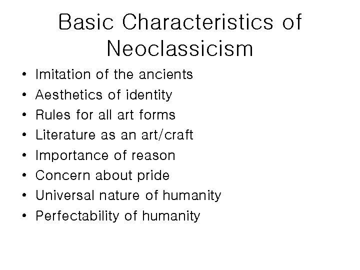 Basic Characteristics of Neoclassicism • • Imitation of the ancients Aesthetics of identity Rules