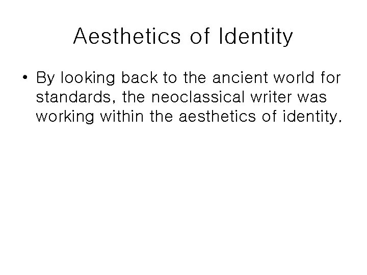 Aesthetics of Identity • By looking back to the ancient world for standards, the