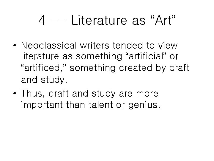 4 -- Literature as “Art” • Neoclassical writers tended to view literature as something