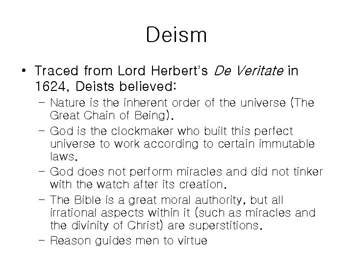 Deism • Traced from Lord Herbert’s De Veritate in 1624, Deists believed: – Nature