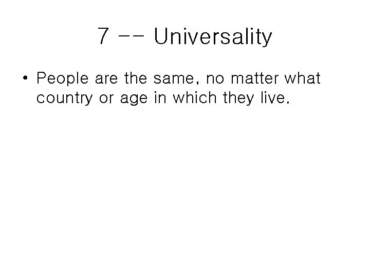 7 -- Universality • People are the same, no matter what country or age