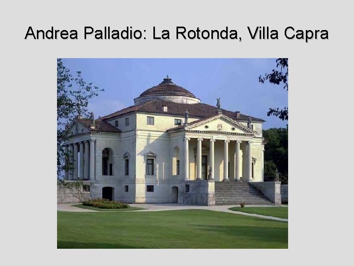 Andrea Palladio: La Rotonda, Villa Capra 