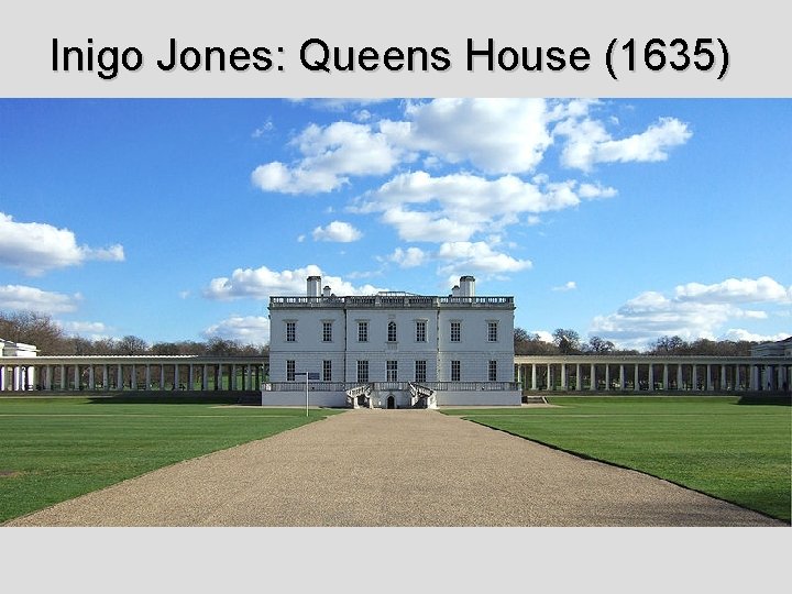 Inigo Jones: Queens House (1635) 