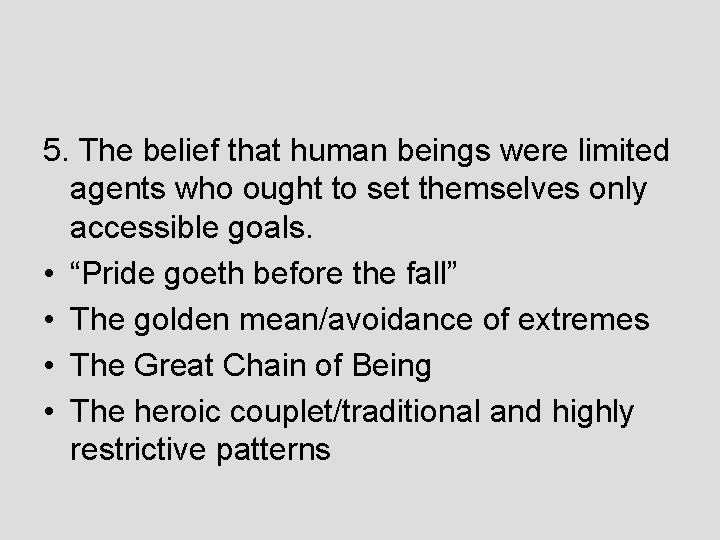 5. The belief that human beings were limited agents who ought to set themselves