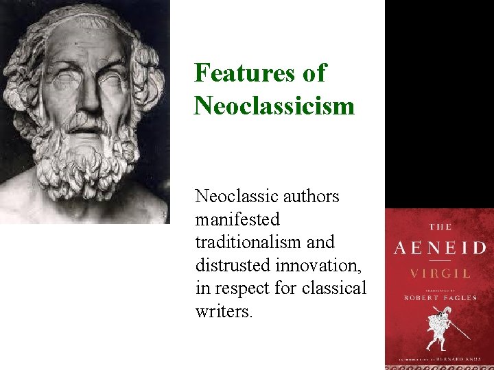 Features of Neoclassicism Neoclassic authors manifested traditionalism and distrusted innovation, in respect for classical