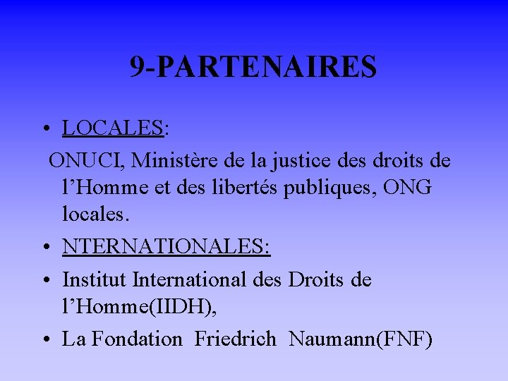 9 -PARTENAIRES • LOCALES: ONUCI, Ministère de la justice des droits de l’Homme et