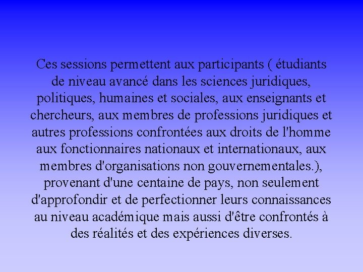 Ces sessions permettent aux participants ( étudiants de niveau avancé dans les sciences juridiques,