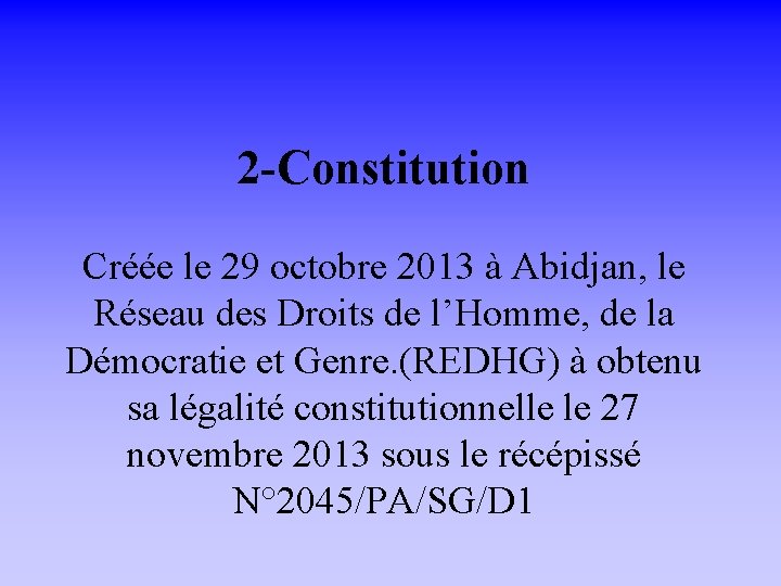 2 -Constitution Créée le 29 octobre 2013 à Abidjan, le Réseau des Droits de