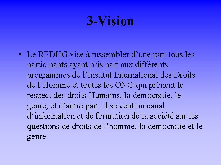 3 -Vision • Le REDHG vise à rassembler d’une part tous les participants ayant