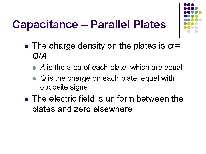 Capacitance – Parallel Plates l The charge density on the plates is σ =