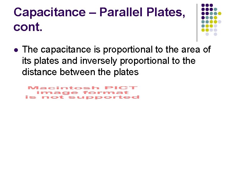 Capacitance – Parallel Plates, cont. l The capacitance is proportional to the area of