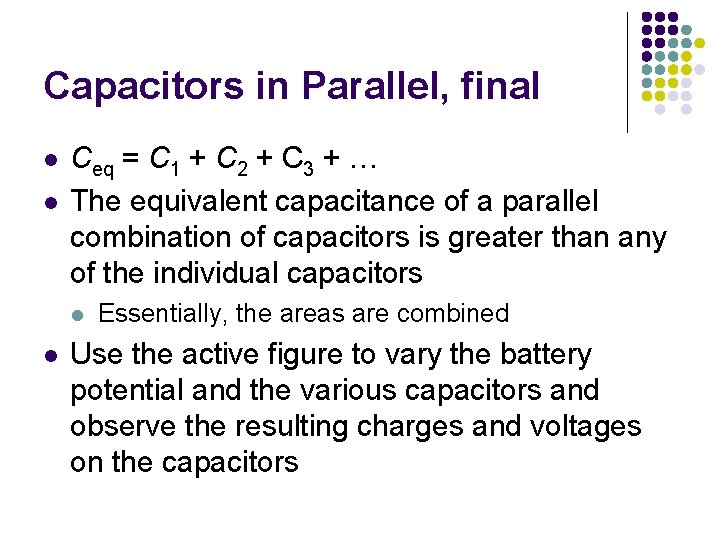 Capacitors in Parallel, final l l Ceq = C 1 + C 2 +