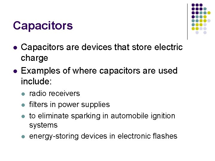 Capacitors l l Capacitors are devices that store electric charge Examples of where capacitors