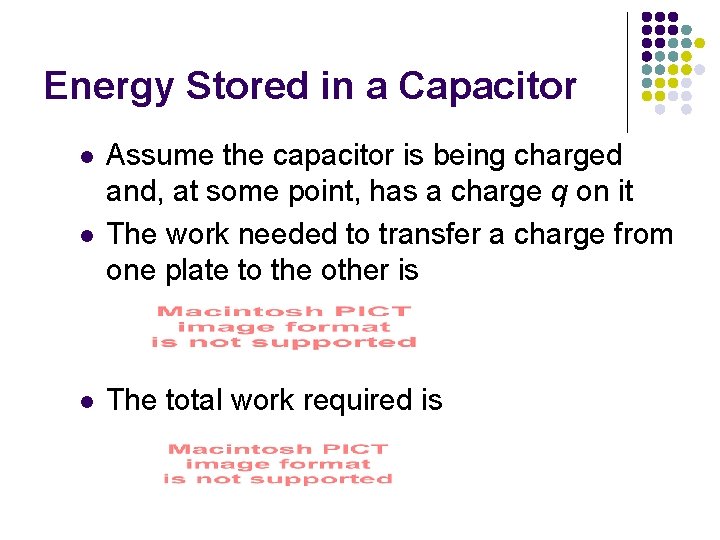 Energy Stored in a Capacitor l l l Assume the capacitor is being charged